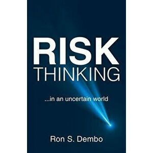 Risk Thinking: ...In an Uncertain World, Paperback - Ron S. Dembo imagine