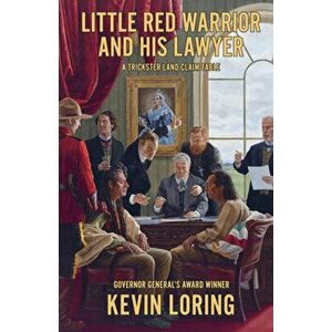 Little Red Warrior and His Lawyer: A Trickster Land Claim Fable, Paperback - Kevin Loring imagine