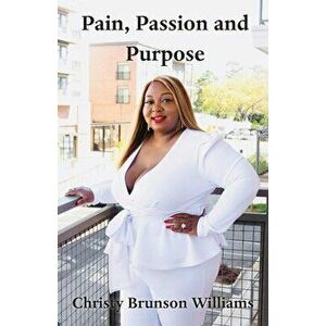 Pain, Passion And Purpose, Paperback - Christy Brunson Williams imagine