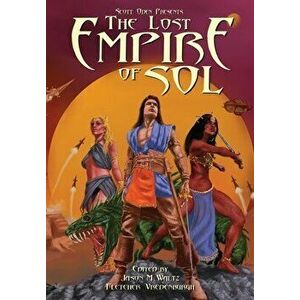 Scott Oden Presents The Lost Empire of Sol: A Shared World Anthology of Sword & Planet Tales, Paperback - Scott Oden imagine