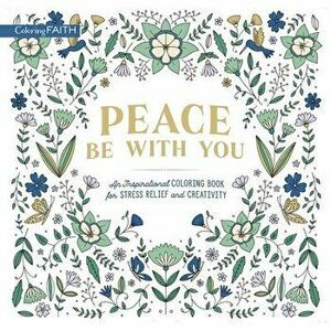 Peace Be with You: An Inspirational Coloring Book for Stress Relief and Creativity, Paperback - *** imagine