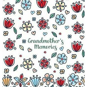 Grandmother's Memories: A pretty keepsake prompt journal for recording a lifetime of wisdom and stories for your grandchildren - Jessica H. Summers imagine