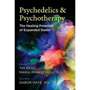 Psychedelics and Psychotherapy: The Healing Potential of Expanded States, Paperback - Tim Read imagine