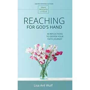 Reaching for God's Hand: 40 Reflections to Deepen Your Faith Journey, Hardcover - Lisa Are Wulf imagine