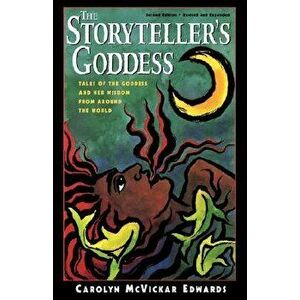 The Storyteller's Goddess: Tales of the Goddess and Her Wisdom from Around the World, Paperback - Carolyn McVickar Edwards imagine