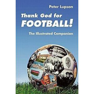 Thank God for Football! - The Illustrated Companion, Paperback - *** imagine