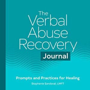 The Verbal Abuse Recovery Journal: Prompts and Practices for Healing, Paperback - Stephanie Sandoval imagine