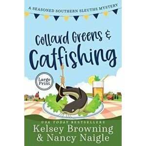 Collard Greens and Catfishing: A Funny Culinary Cozy Mystery, Paperback - Kelsey Browning imagine