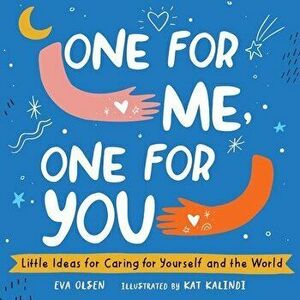 One for Me, One for You: Little Ideas for Caring for Yourself and the World, Hardcover - Eva Olsen imagine