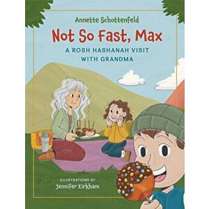 Not So Fast, Max: A Rosh Hashanah Visit with Grandma, Hardcover - Annette Schottenfeld imagine