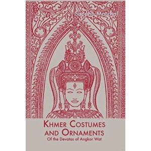 Khmer Costumes and Ornaments: After the Devata of Angkor Wat, Hardcover - Sappho Marchal imagine