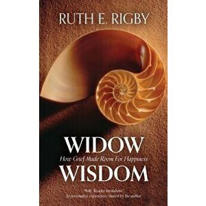 Widow Wisdom: How Grief Made Room For Happiness, Paperback - Ruth Rigby imagine