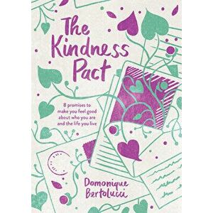 The Kindness Pact: 8 Promises to Make You Feel Good about Who You Are and the Life You Live, Hardcover - Domonique Bertolucci imagine
