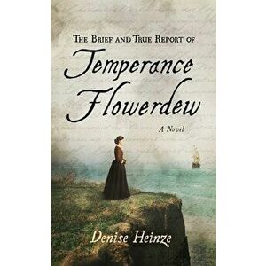 The Brief and True Report of Temperance Flowerdew, Hardcover - Denise Heinze imagine