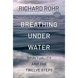 Breathing Under Water: Spirituality and the Twelve Steps, Paperback - Richard Rohr imagine