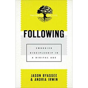 Following: Embodied Discipleship in a Digital Age, Paperback - Jason Byassee imagine