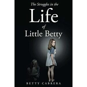 The Struggles in the Life of Little Betty, Paperback - Betty Cabrera imagine