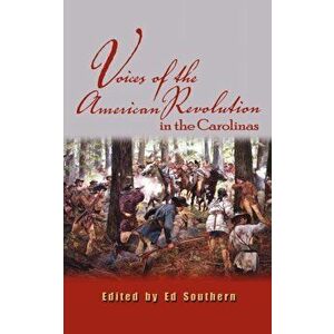 Voices of the American Revolution in the Carolinas, Paperback - Ed Southern imagine