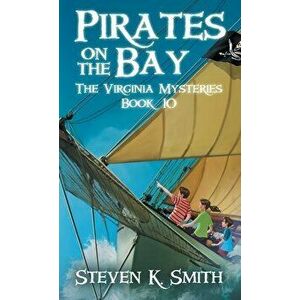 Pirates on the Bay: The Virginia Mysteries Book 10, Hardcover - Steven K. Smith imagine