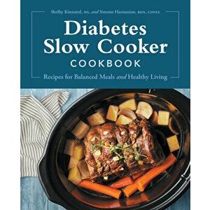 Diabetes Slow Cooker Cookbook: Recipes for Balanced Meals and Healthy Living, Paperback - Shelby Kinnaird imagine