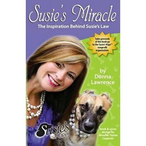 Susie's Miracle the Inspiration Behind Susie's Law, Paperback - Donna Smith Lawrence imagine