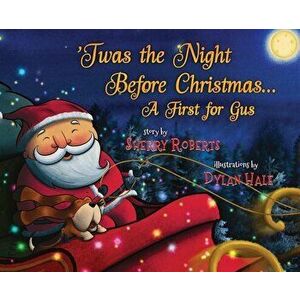 'Twas the Night Before Christmas: A First for Gus, Hardcover - Sherry Roberts imagine