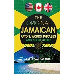 The Original Jamaican Patois; Words, Phrases and Short Stories, Paperback - Laxleyval Sagasta imagine