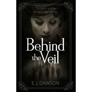 Behind the Veil, Paperback - E. J. Dawson imagine