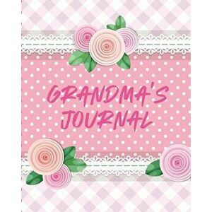 Grandma's Journal: Keepsake Memories For My Grandchild - Gift Of Stories and Wisdom - Wit - Words of Advice, Paperback - Patricia Larson imagine