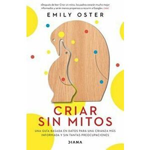 Criar Sin Mitos, Paperback - Emily Oster imagine