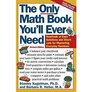 The Only Math Book You'll Ever Need, Revised Edition, Paperback - Stanley Kogelman imagine