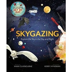 Skygazing: Explore the Sky in the Day and Night, Hardcover - Anna Claybourne imagine