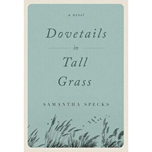Dovetails in Tall Grass, Paperback - Samantha Specks imagine