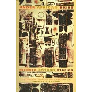 Under African Skies: Modern African Stories, Paperback - Charles R. Larson imagine