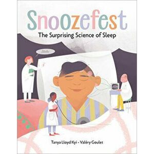 Snoozefest: The Surprising Science of Sleep, Hardcover - Tanya Lloyd Kyi imagine