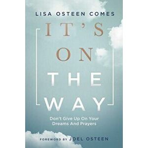 It's on the Way: Don't Give Up on Your Dreams and Prayers, Hardcover - Lisa Osteen Comes imagine