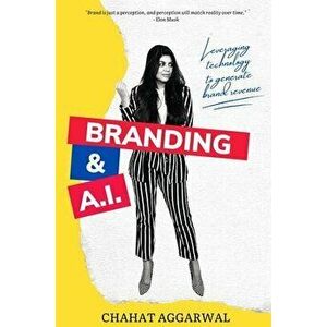 Branding & AI: Leveraging Technology to Generate Brand Revenue, Paperback - Chahat Aggarwal imagine