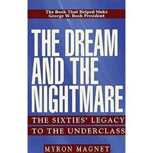 The Dream and the Nightmare: The Sixties' Legacy to the Underclass, Paperback - Mryon Magnet imagine
