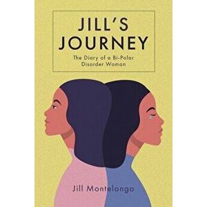 Jill's Journey: The Diary of a Bipolar Disorder Woman, Paperback - Jill Montelongo imagine