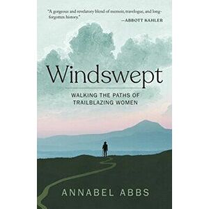 Windswept: Walking the Paths of Trailblazing Women, Hardcover - Annabel Abbs imagine