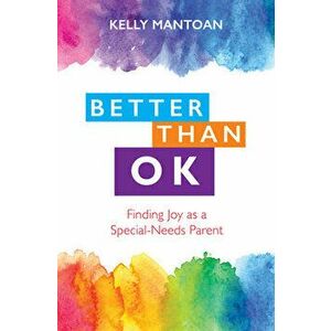Better Than Ok: Finding Joy as a Special Needs Parent, Paperback - Kelly Mantoan imagine