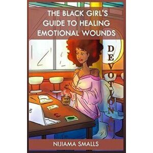 The Black Girl's Guide to Healing Emotional Wounds Devotional, Paperback - Nijiama C. Smalls imagine