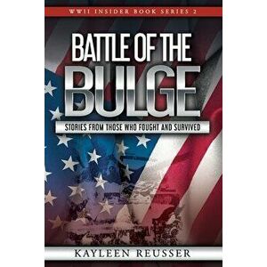 Battle of the Bulge: Stories From Those Who Fought and Survived, Paperback - Kayleen Reusser imagine