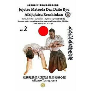 Jujitsu - Jujutsu Matsuda Den Daito Ryu Aikijujutsu Renshinkan - Programma Tecnico Cintura Nera - Volume 2°, Paperback - Alfonso Torregrossa imagine