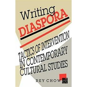 Writing Diaspora: Tactics of Intervention in Contemporary Cultural Studies, Paperback - Rey Chow imagine