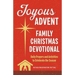 Joyous Advent: Family Christmas Devotional: Daily Prayers and Activities to Celebrate the Season, Paperback - Katara Washington Patton imagine