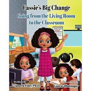 Cassie's Big Change: Going from the Living Room to the Classroom, Paperback - Tamera Foley imagine