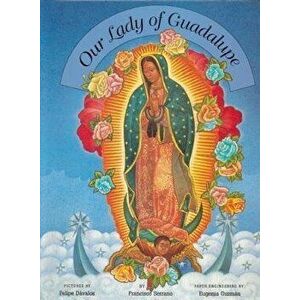 Our Lady of Guadalupe, Hardcover - Francisco Serrano imagine