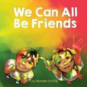 We Can All Be Friends, Paperback - Michelle Griffis imagine