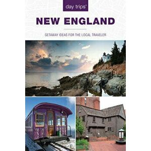 Day Trips(r) New England: Getaway Ideas for the Local Traveler, Paperback - Maria Olia imagine